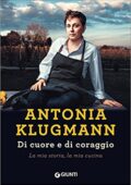 img Antonia Klugmann - Di cuore e di coraggio. La mia storia, la mia cucina (2018)