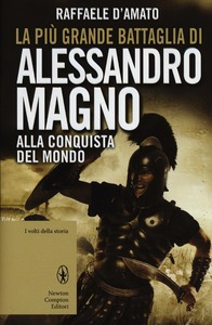 Raffaele D’Amato – La più grande battaglia di Alessandro Magno (2012)