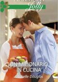 Michelle Douglas - Un milionario in cucina (2016)
