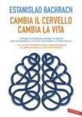 img Estanislao Bachrach - Cambia il cervello, cambia la vita. Impara a riprogrammare la mente... (2