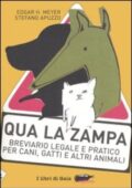 img Stefano Apuzzo, Edgar H. Meyer - Qua la zampa. Breviario legale e pratico per cani, gatti e alt