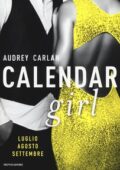 Audrey Carlan - Calendar girl. Luglio, agosto, settembre (2016)