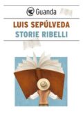 Luis Sepúlveda - Storie ribelli (2017)