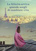 Raphaëlle Giordano - La felicità arriva quando scegli di cambiare vita (2018)