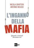 Nicola Gratteri, Antonio Nicaso - L'inganno della mafia. Quando i criminali diventano eroi (2017)