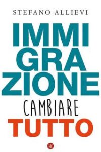 Stefano Allievi – Immigrazione. Cambiare tutto (2018)