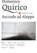 Domenico Quirico - Succede ad Aleppo (2017)