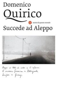 Domenico Quirico – Succede ad Aleppo (2017)