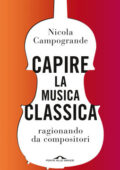Nicola Campogrande - Capire la musica classica ragionando da compositori (2020)