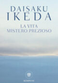img Daisaku Ikeda - La vita. Mistero prezioso (2018)