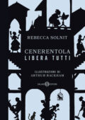 Rebecca Solnit - Cenerentola libera tutti (2020)