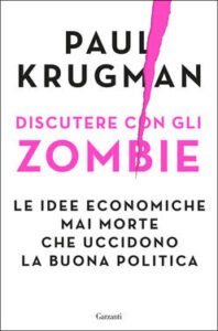 Paul Krugman – Discutere con gli zombie (2020)