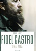 Serge Raffy - Fidel Castro. Una vita (2016)