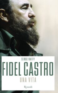 Serge Raffy – Fidel Castro. Una vita (2016)