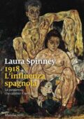 Laura Spinney - 1918. L'influenza spagnola. L'epidemia che cambiò il mondo (2018)