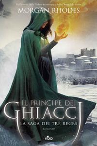 Morgan Rhodes – La saga dei tre regni Vol. 4. Il principe dei ghiacci (2017)