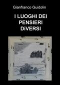 Gianfranco Guidolin - I luoghi dei pensieri diversi (2017)