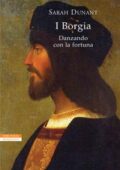 Sarah Dunant - I Borgia. Danzando con la fortuna (2017)