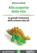 Alfonso Lucifredi - Alla scoperta della vita. Le grandi rivoluzioni delle scienze naturali (2017)