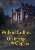 Wilkie Collins - Un intrigo di coppia (2018)