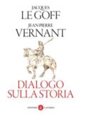 Jacques Le Goff, Jean-Pierre Vernant - Dialogo sulla storia (2015)