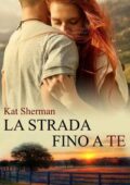 img Kat Sherman - La strada fino a te (2017)
