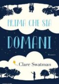 Clare Swatman - Prima che sia domani (2017)