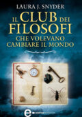Laura J. Snyder - Il club dei filosofi che volevano cambiare il mondo (2011)