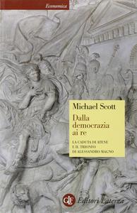 Michael Scott – Dalla democrazia ai re. La caduta di Atene e il trionfo di Alessandro Magno (2013)