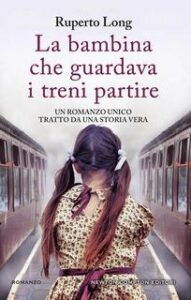 Ruperto Long – La bambina che guardava i treni partire (2017)