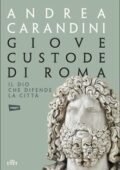 Andrea Carandini - Giove custode di Roma. Il dio che difende la città (2016)