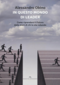 img Alessandro Obino - In questo mondo di leader. Come riprenderci il futuro dalle mani di chi lo s