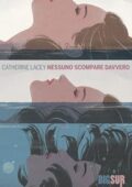 img Catherine Lacey - Nessuno scompare davvero (2016)