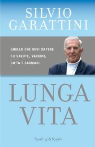 Silvio Garattini – Lunga vita. Quello che devi sapere su salute, vaccini, dieta e farmaci (2017)