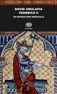 David Abulafia – Federico II. Un imperatore medievale (2017)