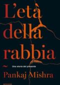 Pankaj Mishra - L'età della rabbia. Una storia del presente (2018)