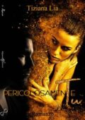img Tiziana Lia - Pericolosamente tu (2018)