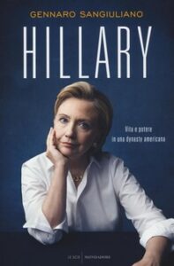Gennaro Sangiuliano – Hillary. Vita e potere in una dynasty americana (2016)