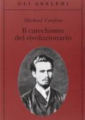 img Michael Confino - Il catechismo del rivoluzionario. Bakunin e l’affare Necaev (2014)