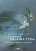 Hubert Haddad - Una ciotola piena di pioggia (2016)