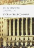 John Kenneth Galbraith - Storia dell'economia (2015)