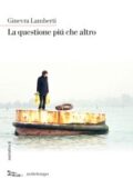 Ginevra Lamberti - La questione più che altro (2016)