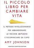 img Amy Johnson - Il piccolo libro per cambiare vita. Il metodo rivoluzionario per abbandonare le v