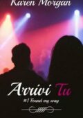 Karen Morgan - Trilogia Found My Way Vol. 1. Arrivi tu (2017)