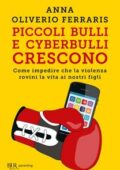 Anna Oliverio Ferraris - Piccoli bulli e cyberbulli crescono (2017)