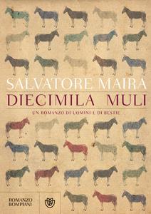 Salvatore Maira – Diecimila muli. Un romanzo di uomini e bestie (2016)
