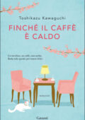 Toshikazu Kawaguchi - Finché il caffè è caldo (2020)