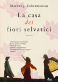 Mathangi Subramanian - La casa dei fiori selvatici (2020)