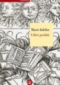 Mario Infelise - I libri proibiti. da Gutenberg all'Encyclopédie (2013)