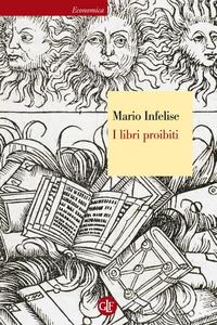 Mario Infelise – I libri proibiti. da Gutenberg all’Encyclopédie (2013)